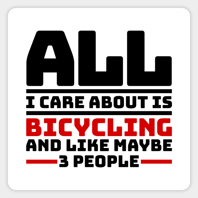 All I care about is bicycling and like maybe 3 people Sticker by colorsplash